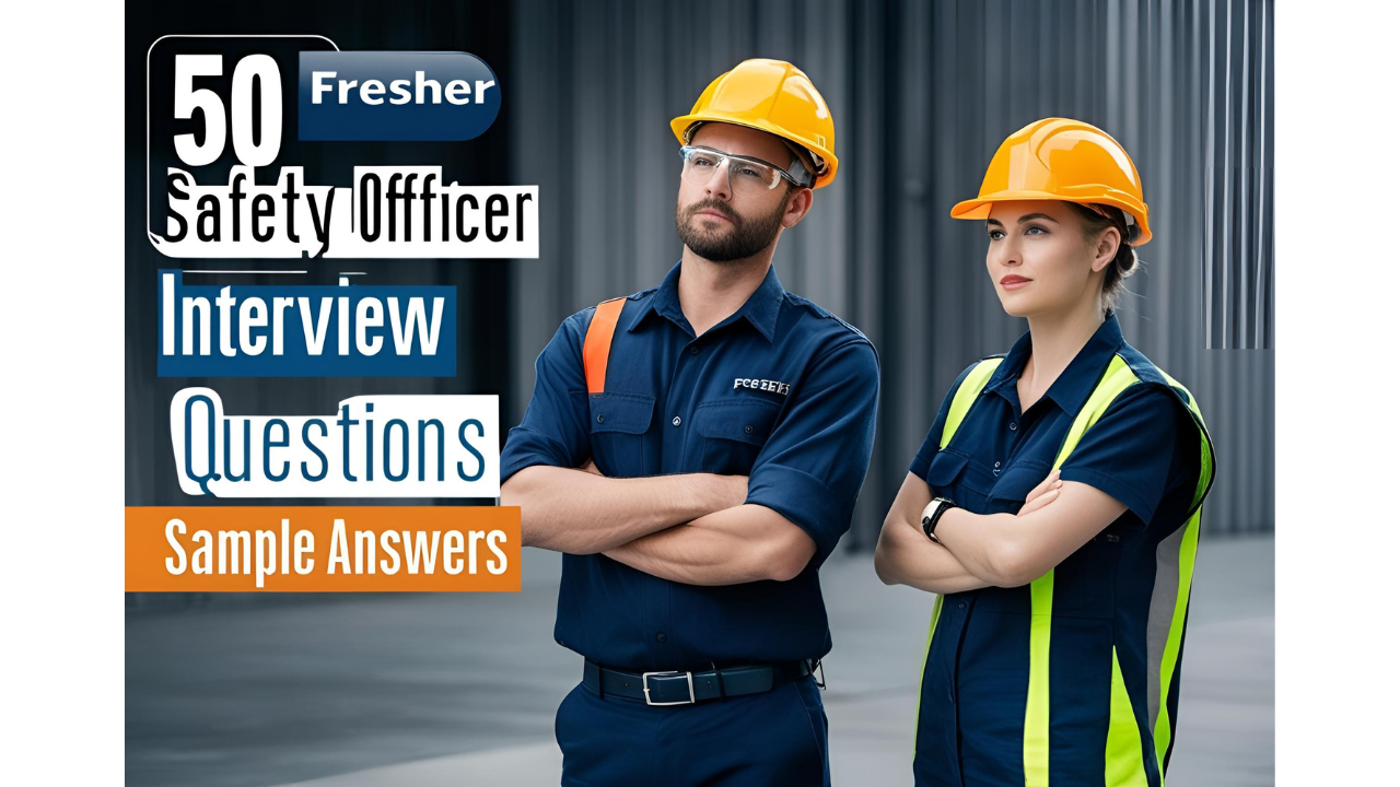 50 Fresher Safety Officer Interview Questions and Sample Answers