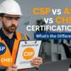 Difference Between CSP ASP and CHST Certifications
