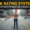Risk Rating Systems Explained for Industrial Projects